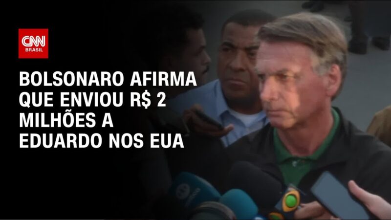 Bolsonaro diz ter enviado R$ 2 milhões a Eduardo nos EUA